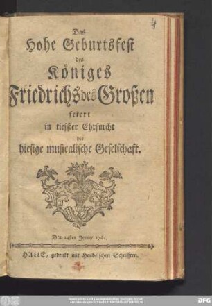 Das Hohe Geburtsfest des Königes Friedrichs des Großen feiert in tiefster Ehrfurcht die hiesige musicalische Geselschaft : Den 24sten Jenner 1761.