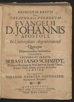 Resolutio Brevis Cum Paraphrasi Verborum Evangelii D. Johannis Apostoli : In Universitate Argentoratensi Quinque Disputationibus ... Proposita