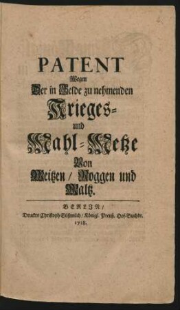 Patent Wegen Der in Belde zu nehmenden Krieges- und Mahl-Metze Von Weitzen, Roggen und Maltz