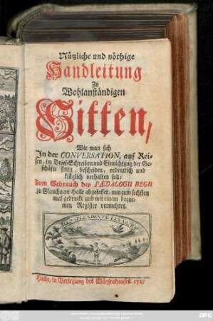 Nützliche und nöthige Handleitung Zu Wohlanständigen Sitten, Wie man sich Jn der Conversation ... verhalten soll : Zum Gebrauch des Pædagogii Regii zu Glaucha an Halle abgefasset