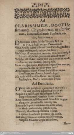 Ad CLARISSIMUM, Doctissimumq; Chymicorum mysteriorum, cum miscellaneis Sophicis vacariis, Autorem. Ad Eundem.