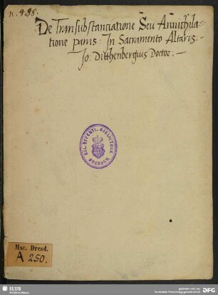De transsubstantiatione seu annihilatione panis in sacramento altaris - Mscr.Dresd.A.250