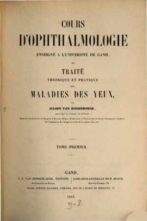 Cours d'ophthalmologie enseigné à l'université de Gand, ou traité théorique et pratique des maladies des yeux, 1
