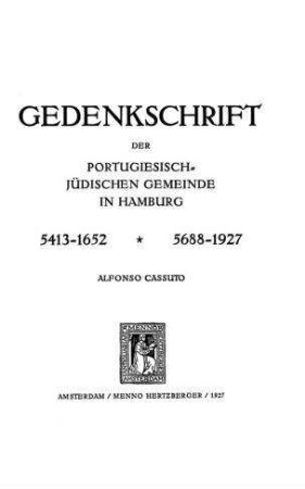 Gedenkschrift anlässlich des 275jährigen Bestehens der portugiesisch-jüdischen Gemeinde in Hamburg : mit Aufzählung der portugiesisch-jüdischen Rabbiner in Hamburg und der in Hamburg, Altona und Glückstadt gedruckten Bücher portugiesisch-jüdischer Autoren / von Alfonso Cassuto
