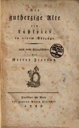 Der gutherzige Alte : Lustspiel in einem Aufzuge