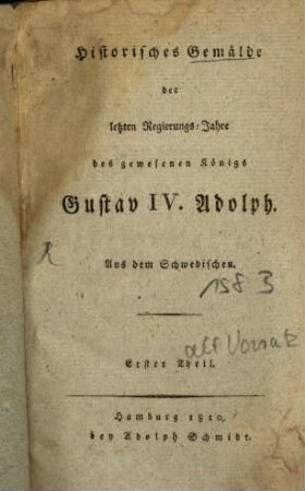 Historisches Gemälde der letzten Regierungs-Jahre des gewesenen Königs Gustav IV. Adolph : aus dem Schwedischen. 1