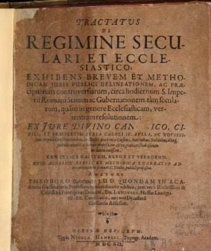 Tractatus de regimine seculari et ecclesiastico : huic accessit brevis et methodica enarratio ad tres priores libri secundi 6. Titulos publice proposita