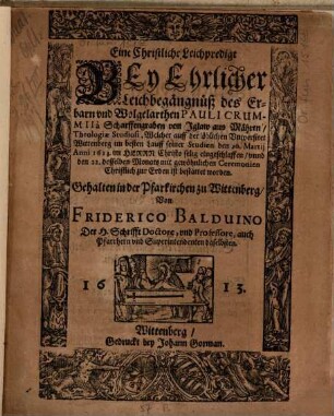 Eine Christliche Leichpredigt bey Ehrlicher Leichbegängnuß ... Pauli Crummii à Scharffengraben von Iglaw aus Mähren, Theol. Stud., welcher ... den 20. Martij 1613 ... eingeschlaffen ...