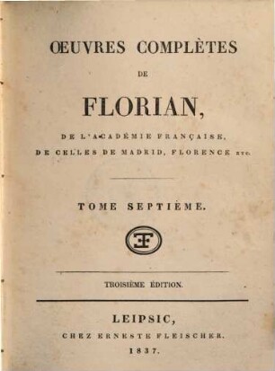 Oeuvres complètes de Florian : en huit volumes. 7, [Mélanges, La jeunesse de Florian]