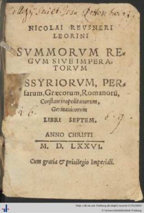 NICOLAI REVSNERI LEORINI SVMMORVM REGVM SIVE IMPERATORVM ASSYRIORVM, PERsarum, Graecorum, Romanorũ, Constantinopolitanorum, Germanicorum LIBRI SEPTEM.