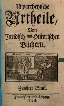Unpartheyische Urtheile von juridisch- und historischen Büchern. 5. 1724