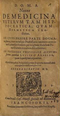 Nouus de medicina veterum tam Hippocratica, qvam hermetica tractatus : in cuius priore parte dogmata plaeraq[ue] ... discutiuntur; in posteriore universale alchymistarum ... exponitur