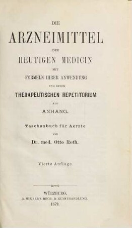 Die Arzneimittel der heutigen Medicin mit Formeln ihrer Anwendung und einem therapeutischen Repetitorium als Anhang : Taschenbuch für Ärzte von Otto Roth