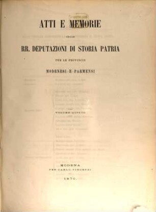Atti e memorie della R. Deputazione di Storia Patria per le Provincie Modenesi. 5, 5. 1870