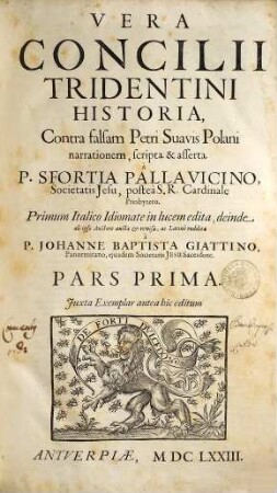 Vera Concilii Tridentini historia : contra falsam Petri Suavis Polani narrationem, 1