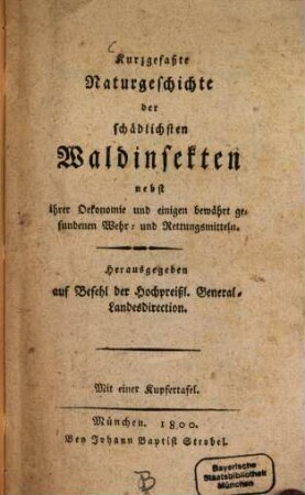 Kurzgefaßte Naturgeschichte der schädlichsten Waldinsekten : nebst ihrer Oekonomie und einigen bewährt gefundenen Wehr- und Rettungsmitteln
