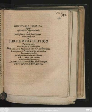 Disputatio Iuridica Quam Spiritus Sancti adspirante Gratia ut & Nobilissimo & Amplissimo Ictorum ordine consentiente De Iure Emphyteutico