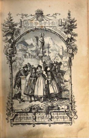Bavaria : Landes- und Volkskunde des Königreichs Bayern ; mit einer Uebersichtskarte des diesseitigen Bayerns in 15 Blättern, 1 = 1. - 3. Buch. Ober- und Niederbayern