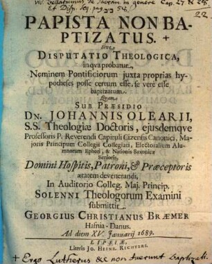 Papista non baptizatus, sive disputatio theologica, in qua probatur, neminem pontificiorum iuxta proprias hypotheses posse certum esse, se vere esse baptizatum