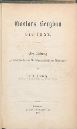 Goslars Bergbau bis 1552 : ein Beitrag zur Wirthschafts- und Verfassungsgeschichte des Mittelalters