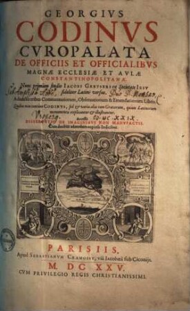 Georgivs Codinvs Cvropalata De Officiis Et Officialibvs Magnæ Ecclesiæ Et Avlæ Constantinopolitanæ