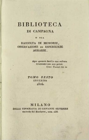 Biblioteca di campagna o sia Raccolta di memorie, osservazioni ed esperienze agrarie. 6. 1806, H. 1