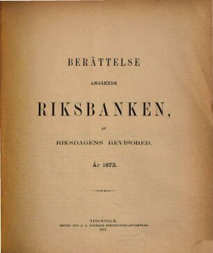Berättelse angående riksbanken af Riksdagens Revisorer. 1873