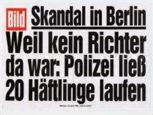 Maueranschlag der "Bild": "Skandal in Berlin / Weil kein Richter da war: Polizei ließ 20 Häftlinge laufen"
