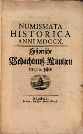 Thesavrvs Nvmismatvm Modernorvm Hvivs Secvli, Sive Nvmismata Mnemonica Et Iconica : Quibus Praecipvi Eventvs Et Res Gestae Ab Anno MDCC illustrantur, Figvris Aeneis Expressa, addita Latina Et Germanica Explicatione, 2. Numismata Historica Anni MDCCX.