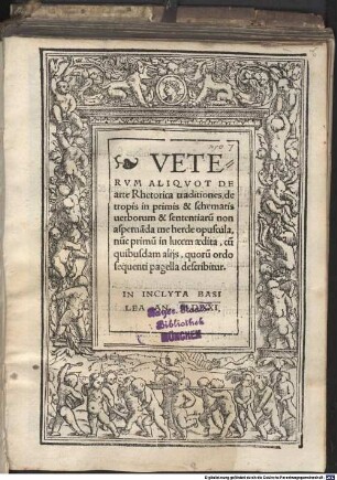 Veterum aliquot de Arte Rhetorica traditiones de tropis : in primis & schematis uerborum & sententiaru[m] non aspernada me herde opuscula, nu[n]c primu[m] in lucem aedita, cu[m] quibusdam alijs, quoru[m] ordo sequenti pagella describitur