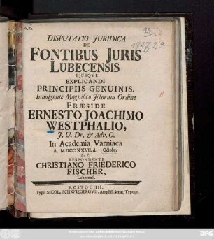 Disputatio Juridica De Fontibus Juris Lubecensis Ejusqve Explicandi Principiis Genuinis ...