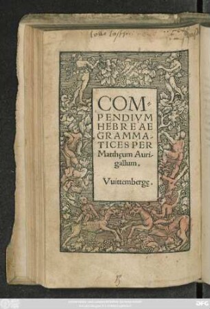 COM=||PENDIVM || HEBREAE || GRAMMA-||TICES PER || Matthęum Auri-||gallum.||