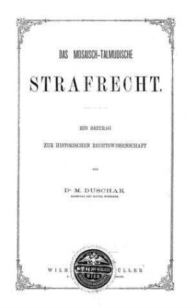 Das mosaisch-talmudische Strafrecht : ein Beitrag zur historischen Rechtswissenschaft / von M. Duschak