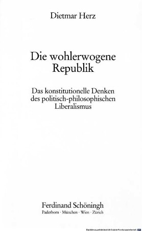 Die wohlerwogene Republik : das konstitutionelle Denken des politisch-philosophischen Liberalismus