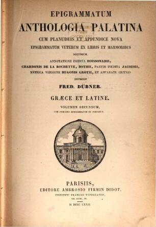 Epigrammatum anthologia Palatina : cum Planudeis et appendice nova epigrammatum veterum ex libris et marmoribus ductorum, 2. [Cap. IX-XVI, cum indicibus epigrammatum et poetarum]