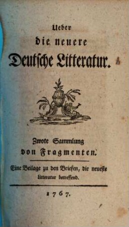 Ueber die neuere Deutsche Litteratur. 2, Zwote Sammlung von Fragmenten : Eine Beilage zu den Briefen, die neueste Litteratur betreffend