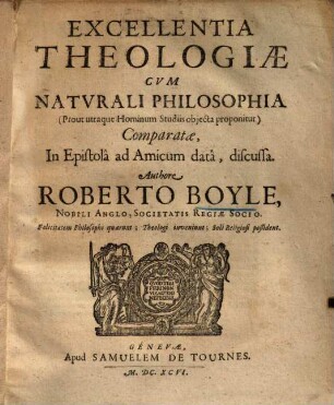 Excellentia Theologiae cum Naturali Philosophia (Prout utraque hominum studiis objecta proponitur)Comparatae, in epistola ad amicum data, discussa