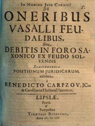 De oneribus vasalli feudalibus, sive debitis in foro Saxonico ex feudo solvendis, semicenturia positionum iur.