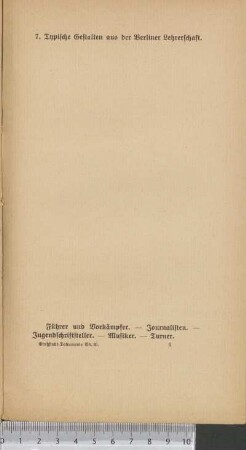 7. Typische Gestalten aus der Berliner Lehrerschaft. Führer und Vorkämpfer. Journalisten. Jugendschriftsteller. Musiker. Turner