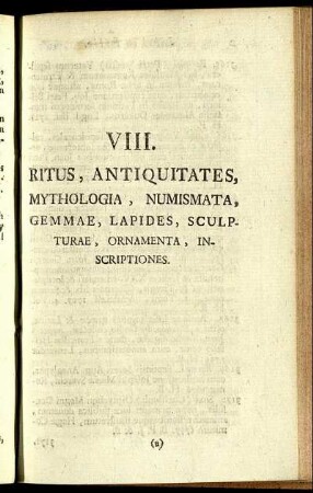 VIII. Ritus, Antiquitates, Mythologia, Numismata, Gemmae, Lapides, Sculpturae, Ornamenta, Inscriptiones.