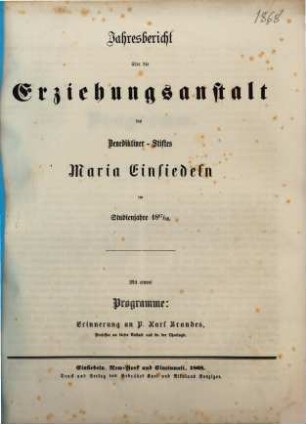 Jahresbericht über die Erziehungsanstalt des Benediktiner-Stiftes Maria-Einsiedeln : im Studienjahre ... 1867/68