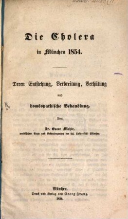 Die Cholera in München 1854 : deren Entstehung, Verbreitung, Verhütung und homöopathische Behandlung