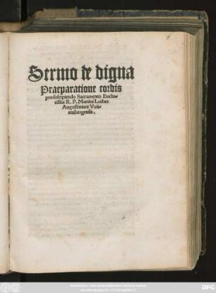 Sermo de digna || Praeparatione cordis || pro suscipiendo Sacramento Eucha=||ristiae R. P. Martini Luther || Augustiniani Vuit=||tenbergensis.||