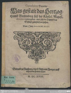Capitulations-Puncten, was gestalt das Hertzogthumb Wirttenberg sich der Kayserl. Mayest. Devotion untergeben und sich der Leiptzischen Schluß gäntzliche verziehen : vom 2./12. Julii Anno 1631