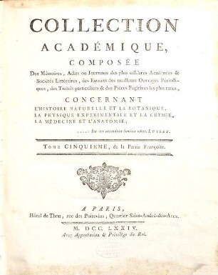 Collection académique : Composée des mémoires, actes ou journaux des plus célèbres académies et sociétés littéraires ... concernant l'histoire naturelle et la botanique, la physique expérimentale et la chymie ..., 5