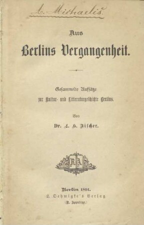 Aus Berlins Vergangenheit : gesammelte Aufsätze zur Kultur- und Litteraturgeschichte Berlins