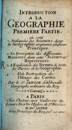 Introduction A La Geographie, 1. Où sont 1. Indiquées les Sciences dont la Geographie emprunte plusieurs Principes. 2. La Description des differentes Manieres dont cette Science est Representée ...