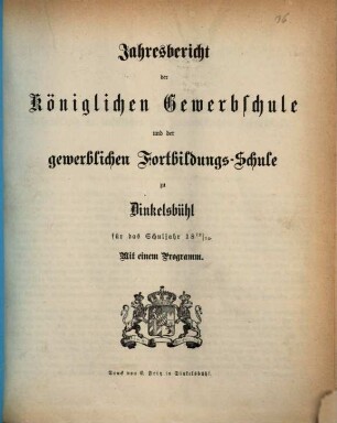 Jahresbericht der Königlichen Gewerbsschule und der Gewerblichen Fortbildungsschule zu Dinkelsbühl. 1872/73