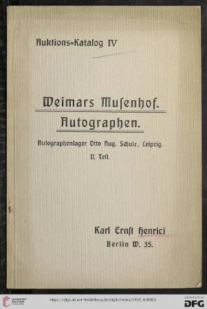 Weimars Musenhof : Autographen bedeutender Personen des Weimarer Kreises, sowie hervorragender Zeitgenossen, die persönliche oder literarische Beziehungen zu Goethe und Schiller unterhielten : zweite Versteigerung der Lagerbestände der Autographenhandlung Otto Aug. Schulz in Leipzig : Versteigerung am 29. und 30. September, sowie 1. Oktober 1910
