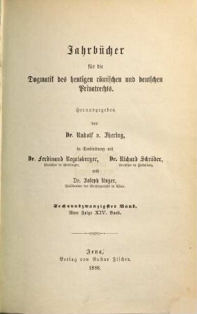 Jahrbücher für die Dogmatik des heutigen römischen und deutschen Privatrechts. 26 = N.F. Bd. 14. 1888